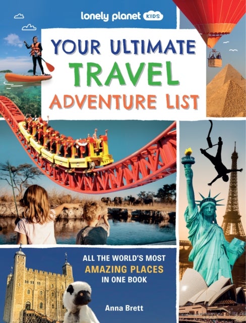 Lonely Planet Kids Your Ultimate Travel Adventure List - All the World's Most Amazing Places in One Book