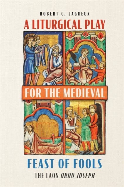 A Liturgical Play for the Medieval Feast of Fools - The Laon Ordo Joseph