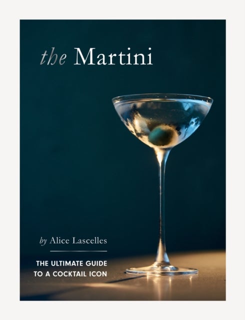 The Martini - The Ultimate Guide to a Cocktail Icon