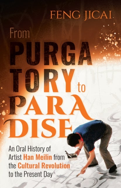 From Purgatory to Paradise - An Oral History of Artist Han Meilin from the Cultural Revolution to the Present Day