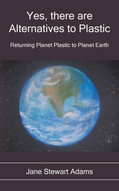Yes, There are Alternatives to Plastic - Returning Planet Plastic to Planet Earth