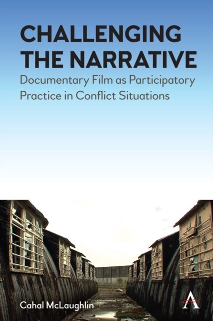 Challenging the Narrative - Documentary Film as Participatory Practice in Conflict Situations