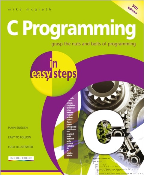 C Programming in easy steps - Updated for the GNU Compiler version 6.3.0