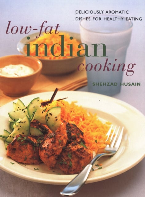 Low Fat Indian Cooking - Deliciously aromatic dishes for healthy eating