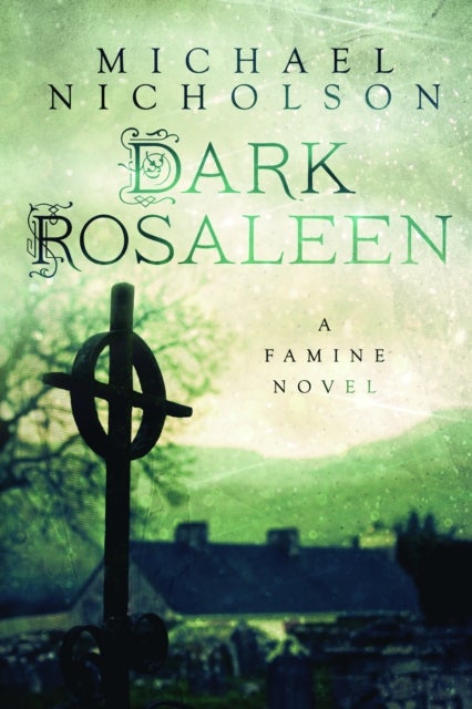Dark Rosaleen - A Famine Novel
