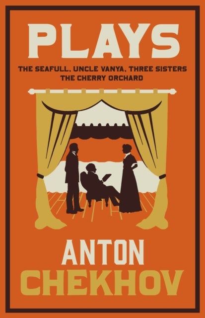 Plays: New Translation - Newly Translated and Annotated: The Cherry Orchard, Three Sisters, The Seagull and Uncle Vanya