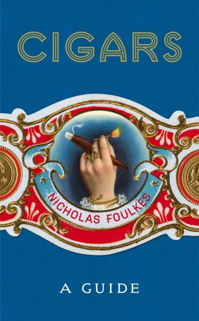 Cigars: A Guide - a fantastically sumptuous journey through the history, craft and enjoyment of cigars