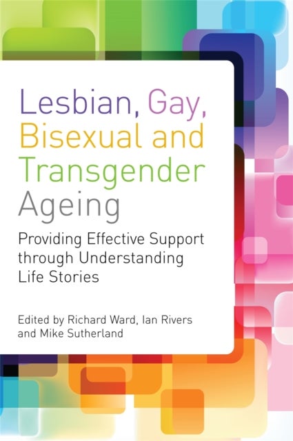 Lesbian, Gay, Bisexual and Transgender Ageing - Biographical Approaches for Inclusive Care and Support