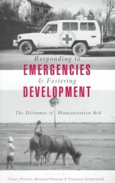 Responding to Emergencies and Fostering Development - The Dilemmas of Humanitarian Aid