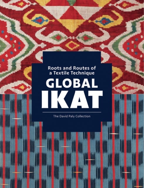 Global Ikat - Roots and Routes of a Textile Technique