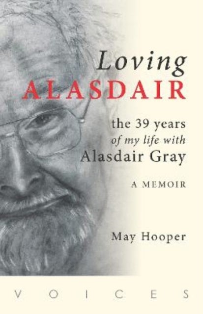 Loving Alasdair - the 39 years of my life with Alasdair Gray