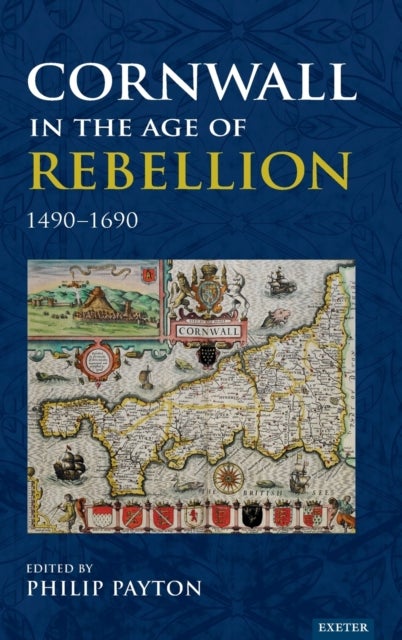 Cornwall in the Age of Rebellion, 1490?1690