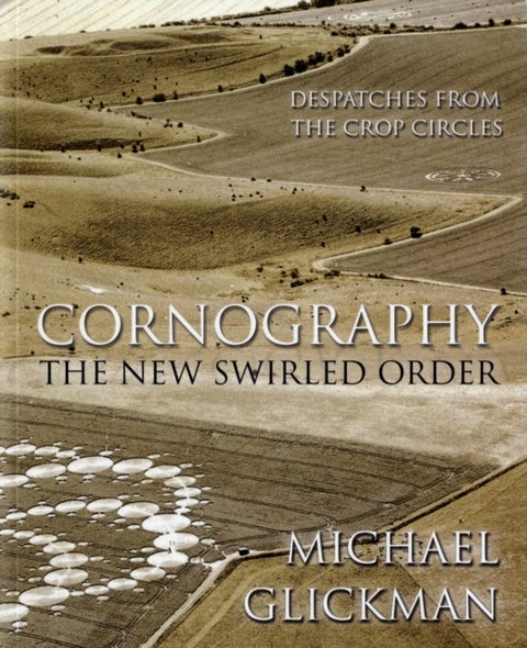 Cornography - The New Swirled Order - Despatches from the Crop Circles