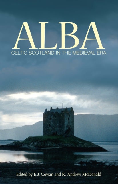 Alba - Celtic Scotland in the Medieval Era