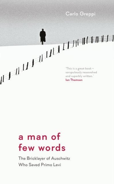 A Man of Few Words - The Bricklayer of Auschwitz Who Saved Primo Levi