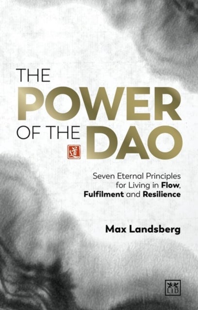 The Power of the Dao - Seven Essential Habits for Living in Flow, Fulfilment and Resilience