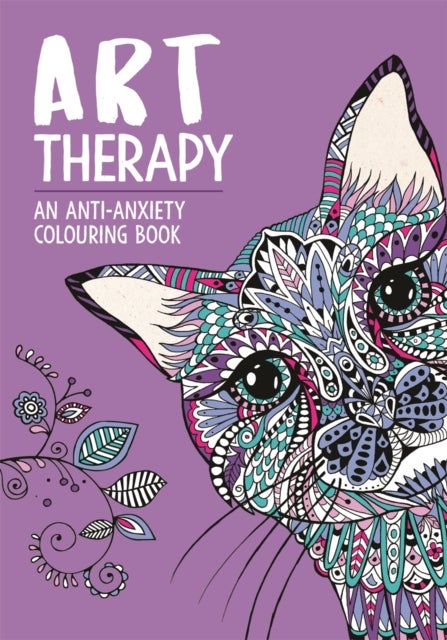 Art Therapy: An Anti-Anxiety Colouring Book - An Anti-Anxiety Colouring Book for Adults