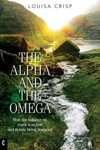 The Alpha and the Omega - How the balance on earth was lost and is now being restored
