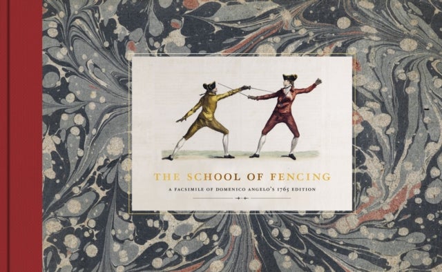 The School of Fencing - A Facsimile of Domenico Angelo’s 1765 Edition