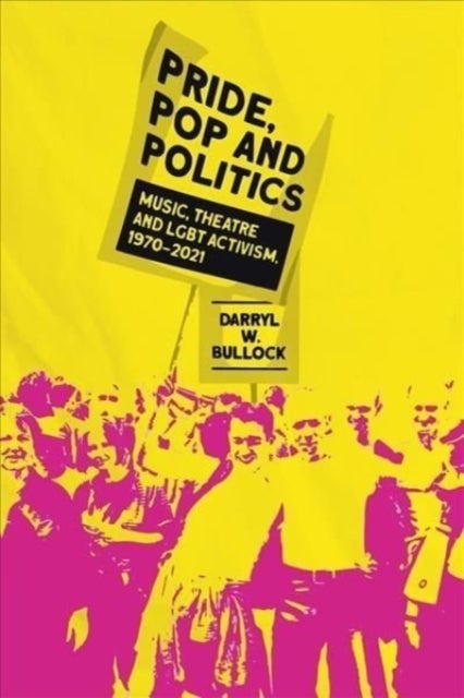 Pride, Pop and Politics - Music, Theatre and LGBT Activism, 1970-2022