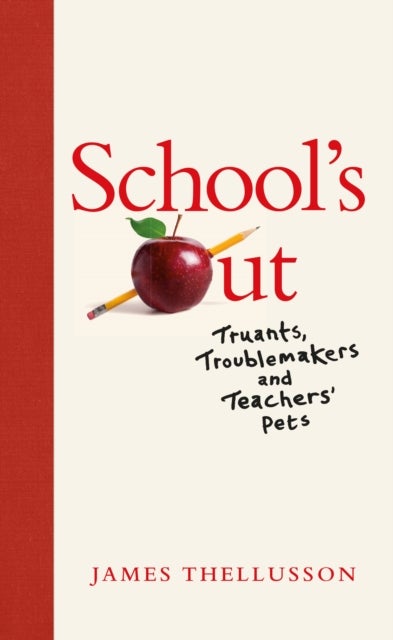 School's Out - Truants, Troublemakers and Teachers’ Pets
