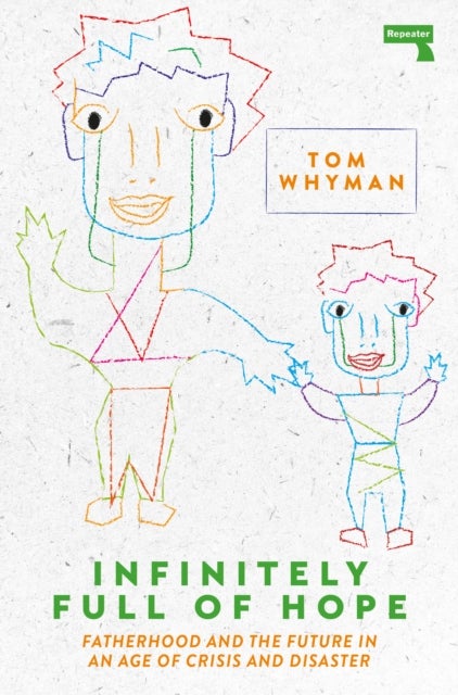 Infinitely Full of Hope - Fatherhood and the Future in an Age of Crisis and Disaster
