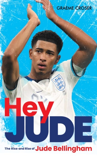 Hey Jude - The Rise and Rise of Jude Bellingham