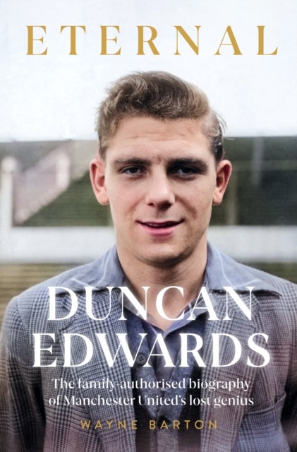 Duncan Edwards: Eternal - An intimate portrait of Manchester United’s lost genius