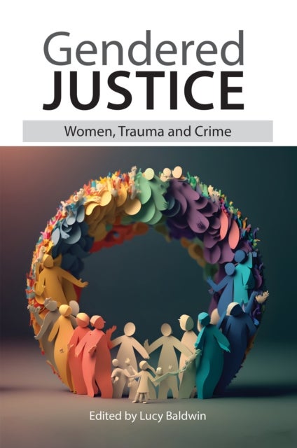 Gendered Justice - Women, Trauma and Crime