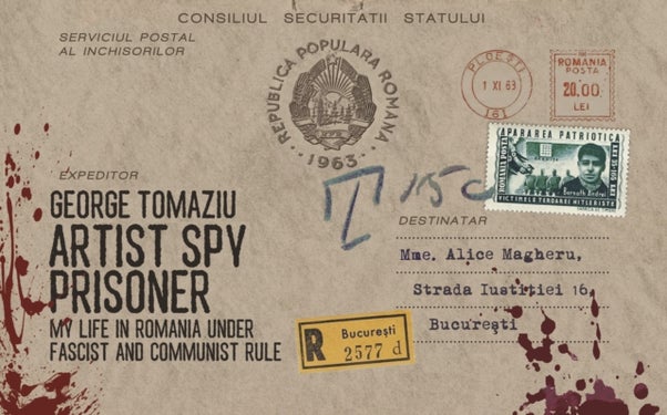 Artist Spy Prisoner - My Life in Romania Under Fascist and Communist Rule