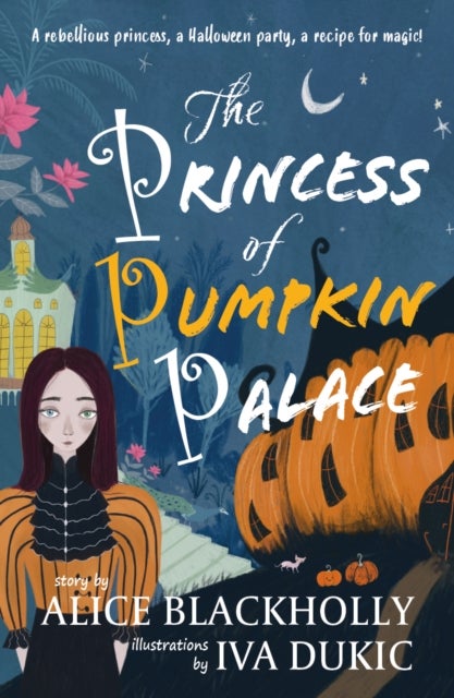 The Princess of Pumpkin Palace - a rebellious princess, a Halloween party, a recipe for magic!