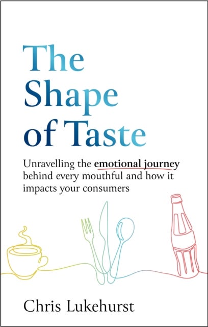 The Shape of Taste - Unraveling the emotional journey behind every mouthful and how it impacts your consumers.