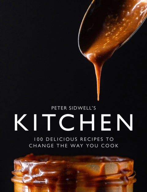 Peter Sidwell's Kitchen - 100 delicious recipes to change the way you cook