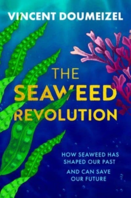 The Seaweed Revolution - How Seaweed Has Shaped Our Past and Can Save Our Future