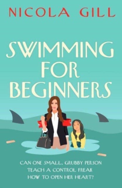 Swimming For Beginners - A moving and gently humorous story of unlikely motherhood, rediscovery and the surprising magic of second chances