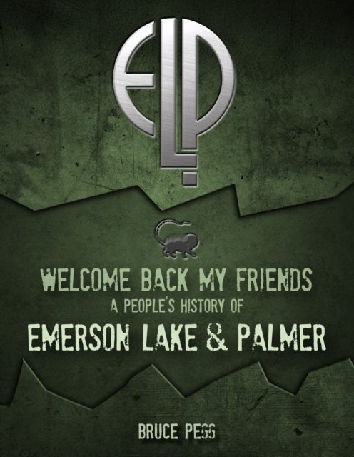 Welcome Back My Friends - A People's History of Emerson, Lake & Palmer
