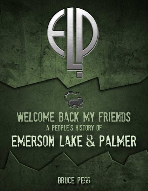 Welcome Back My Friends - A People's History of Emerson, Lake & Palmer