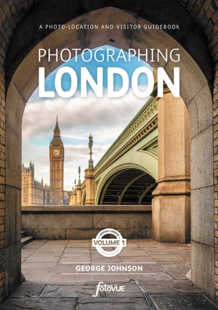 Photographing London - Central London - The Most Beautiful Places to Visit