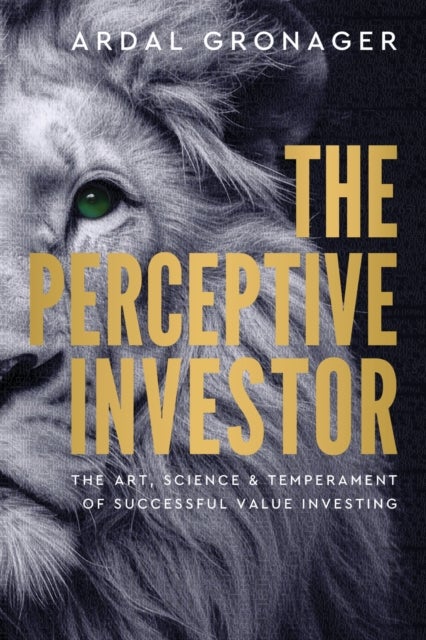 The Perceptive Investor - The Art, Science & Temperament of Successful Value Investing
