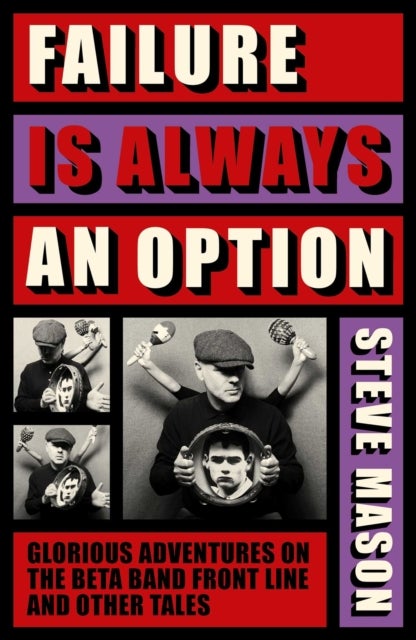 Failure is Always An Option - Glorious Adventures on the Beta Band Front Line and Other Tales