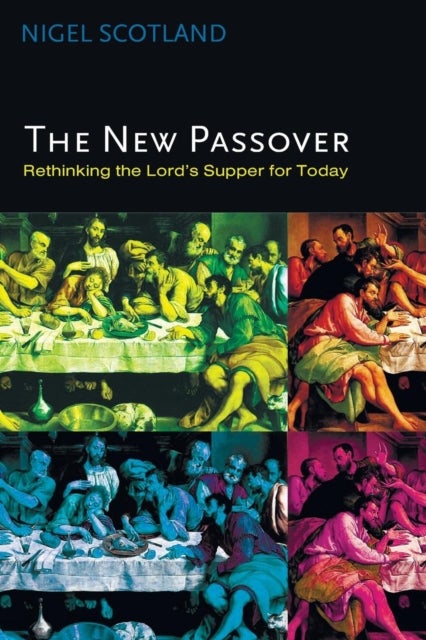 The New Passover - Rethinking the Lord's Supper for Today