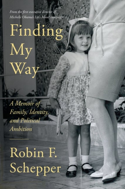 Finding My Way - A Memoir of Family, Identity, and Political, Ambition