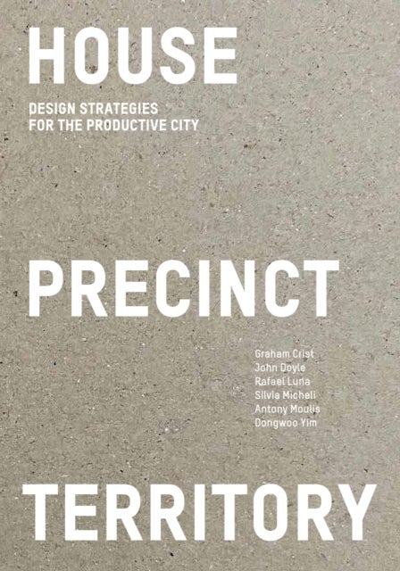House Precinct Territory - Design Strategies for the Productive City