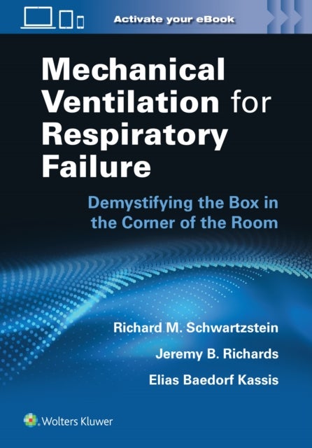 Mechanical Ventilation for Respiratory Failure - Demystifying the Box in the Corner of the Room: Print + eBook with Multimedia