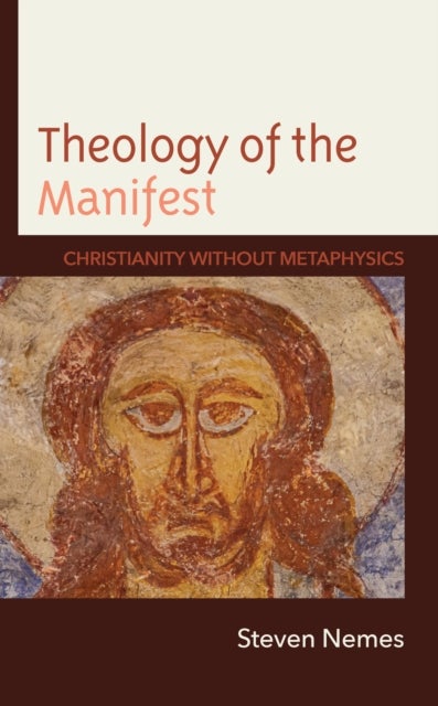 Theology of the Manifest - Christianity without Metaphysics