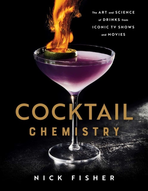 Cocktail Chemistry - The Art and Science of Drinks from Iconic TV Shows and Movies