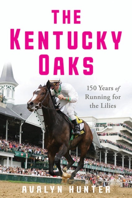 The Kentucky Oaks - 150 Years of Running for the Lilies