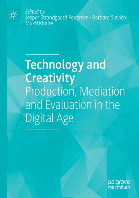 Technology and Creativity - Production, Mediation and Evaluation in the Digital Age