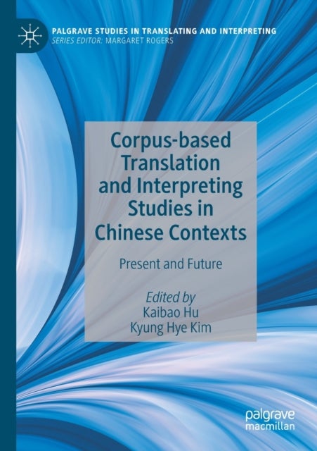 Corpus-based Translation and Interpreting Studies in Chinese Contexts - Present and Future