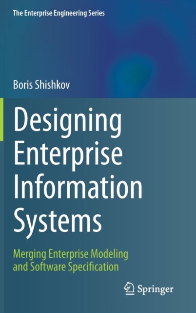 Designing Enterprise Information Systems - Merging Enterprise Modeling and Software Specification